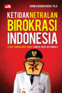 Ketidaknetralan Birokrasi Indonesia