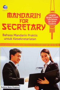 Mandarin For Secretary : Bahasa Mandarin Praktis Untuk Kesektariatan