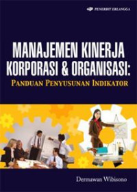 Manajemen Kinerja Korporasi & Organisasi : Panduan Penyusunan Indikator