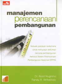 Manajemen Perencanaan Pembangunan : Panduan Menyusun Dokumen Rencana Pembangunan Menurut Sistem Perencanaan Pembangunan Nasional (SPPN)