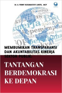 Membumikan Transparansi dan Akuntabilitas Kinerja Sektor Publik: Tantangan Berdemokrasi ke depan