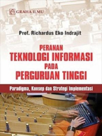 Peranan Tekhnologi Informasi Pada Perguruan Tinggi : Paradigma, Konsep dan Strategi Implementasi