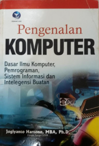 Pengenalan Komputer : Dasar Ilmu Komputer, Pemograman, Sistem Informasi dan intelegensi Buatan