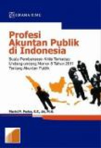 Profesi Akuntan Publik di Indonesia; Suatu Pembahasan Kritis Terhadap Undang-Undang Nomor 5 Tahun 2011 tentang Akuntan Publik