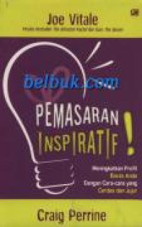 Pemasaran Inspiratif : Meningkatkan Profit Bisnis Anda Dengan Cara-cara Yang Cerdas dan Jujur