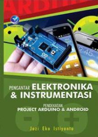 Pengantar ELEKTRONIKA & INSTRUMENTASI (PENDEKATAN PROJECT ARDUINO & ANDROID)