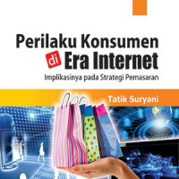 Perilaku Konsumen di Era Internet : Implikasinya pada Strategi Pemasaran