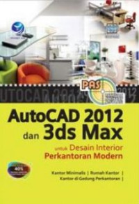 Panduan Aplikatif dan Solusi: AutoCad 2012 dan 3ds Max untuk Desain Interior Perkantoran Modern