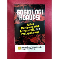 Sosiologi Korupsi : Kajian Multiperspektif Integralistik, Dan Pencegahannya