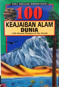 100 Keajaiban Alam Dunia : (100 Natural Wonders Of The World)