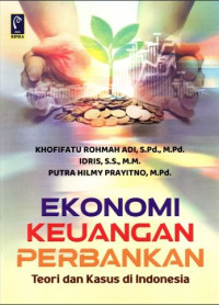 Ekonomi Keuangan Perbankan: Teori dan Kasus di Indonesia
