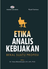 Etika Analisis Kebijakan : Bekal Suatu Profesi