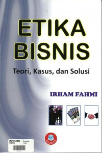 Etika Bisnis : Teori, Kasus, dan Solusi