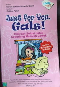 Just For You Gals! : Kiat Dan Solusi Segudang Masalah Cewek