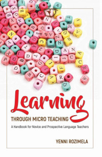 Learning Through Micro Teaching A Handbook for Novice and Prospective Language Teachers