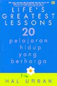 Life Greatest Lessons : 20 Pelajaran Hidup Yang Berharga