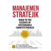 MANAJEMEN STRATEJIK: Road to the Essence of Sustainable Competitiveness Teori dan Implementasi Pola Manajemen Stratejik