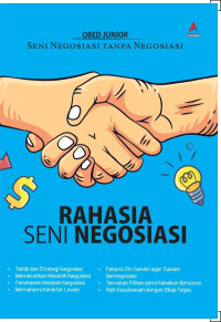 Image of Rahasia Seni Negosiasi : Seni Negosiasi Tanpa Negosiasi