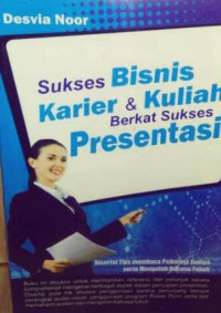 Sukses Bisnis Karier & Kuliah Berkat Sukses Presentasi