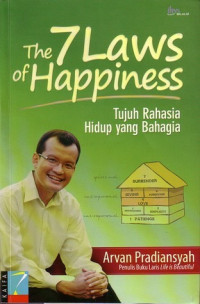 The 7 Laws Of Happiness : Tujuh Rahasia Hidup Yang Bahagia