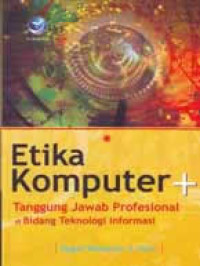 Etika Komputer + Tanggung Jawab Profesional Bidang Teknologi Informasi