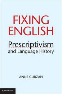 FIXING ENGLISH : Prescriptivism and Language History