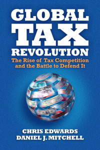 GLOBAL TAX REVOLUTION : The Rise of Tax Competition and the Battle to Defend It