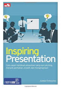 Inpiring Presentation : Cara Cepat membuat Presentasi yang Eye Catching Menarik Perhatian, Kreatif, dan Menginspirasi !