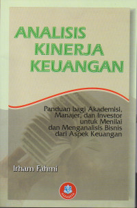 Analisis Kinerja Keuangan : Panduan bagi akademisi, manajer, dan investor..