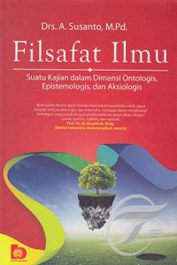 Filsafat Ilmu Suatu Kajian Dalam Dimensi Ontologis, Epistemologis, dan Aksiologis